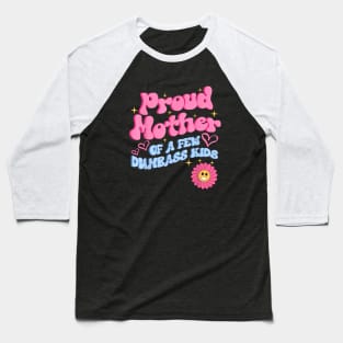 Proud Mother Of A Few Dumbass Kids Baseball T-Shirt